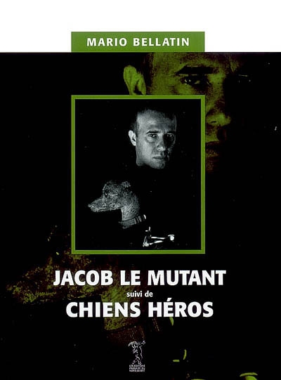 Jacob le mutant ; suivi de Chiens héros