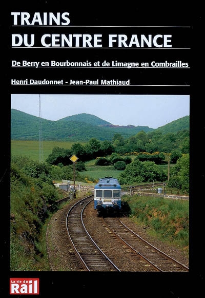 Trains du Centre France : de Berry en Bourbonnais et de Limagne en Combrailles