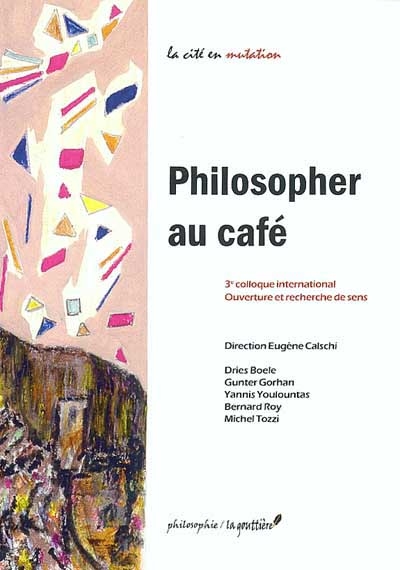 Philosopher au café : 3e Colloque international [sur les cafés-philo], Ouverture et recherche de sens
