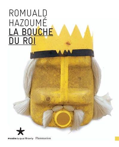 La bouche du roi, Romuald Hazoumé : [exposition, Musée du quai Branly, 11 sept.-13 nov. 2006]