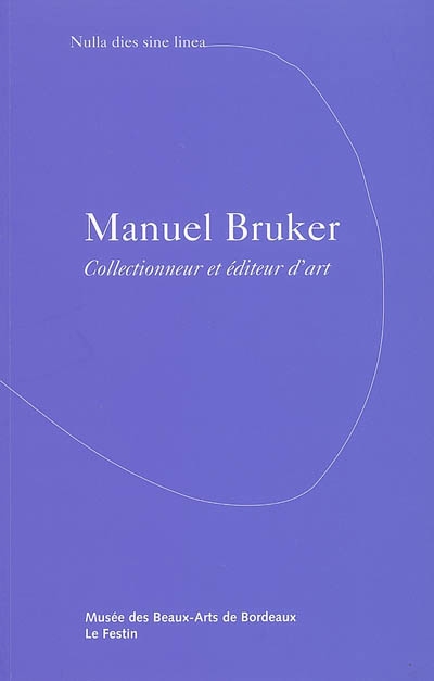 Manuel Bruker : collectionneur et éditeur d'art... : exposition... présentée à la Galerie des beaux-arts, [Bordeaux], du 18 juin au 28 août 2005...