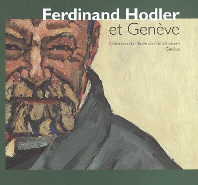 Ferdinand Hodler et Genève : collection du Musée d'art et d'histoire : exposition, Genève, Musée Rath, 22 mars-21 août 2005
