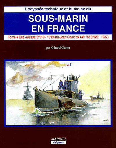 L'odyssée technique et humaine du sous-marin en France. Volume 4 , Des origines au programme de 1922 des "Joëssel" (1913-1919) au "Jean Corre" ex-UB 155 (1920-1937)