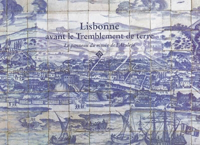 Lisbonne avant le tremblement de terre de 1755 : le panneau de Lisbonne du Musée national de l'azulejo