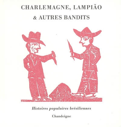 Charlemagne, Lampião & autres bandits : histoires populaires brésiliennes