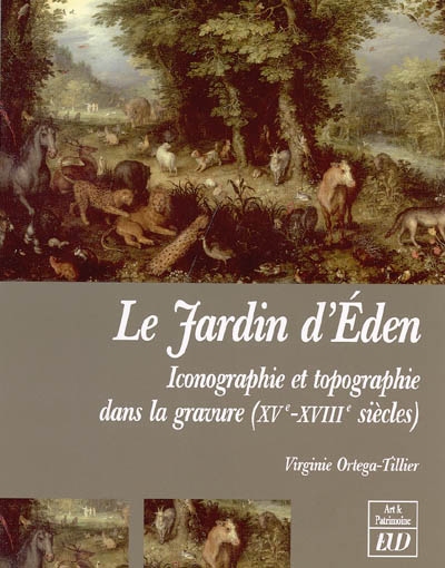 Le jardin d'Éden : iconographie et topographie dans la gravure, XVe-XVIIIe siècles