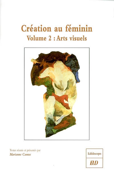 Création au féminin. Volume 2 , Arts visuels
