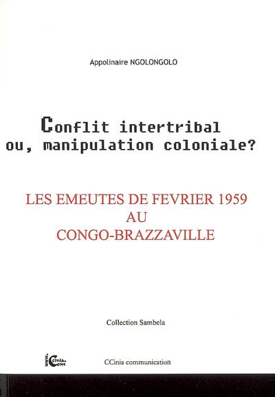 Conflit intertribal ou, manipulation coloniale ? : les émeutes de février 1959 au Congo-Brazzaville