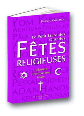 Le petit livre des grandes fêtes religieuses : judaïsme, christianisme, islam