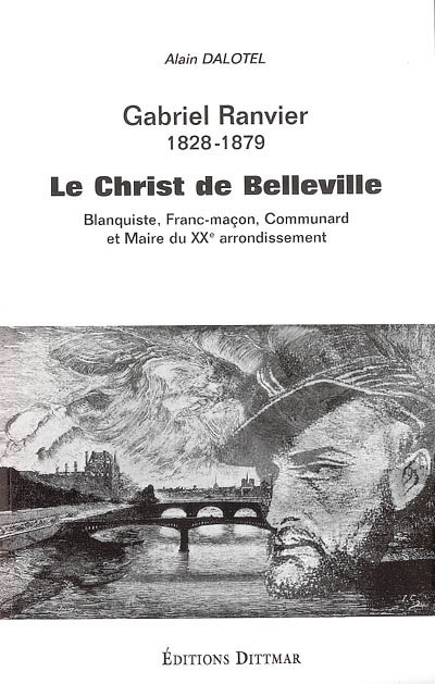 Gabriel Ranvier (1828-1879) : le Christ de Belleville, blanquiste, communard et franc-maçon, maire du XXe arrondissement de Paris