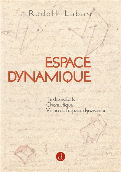 Espace dynamique : textes inédits, choreutique, vision de l'espace dynamique