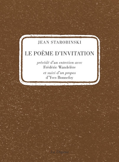 Le poème d'invitation ; precede de Un entretien avec Frédéric Wandelère ; suivi de Un propos d'Yves Bonnefoy