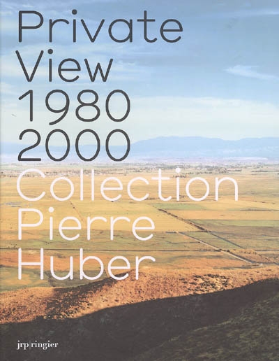 Collection Pierre Huber : private view 1980-2000