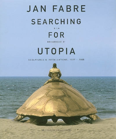 Jan Fabre : à la recherche d'Utopia : sculptures & installations, 1977-2005