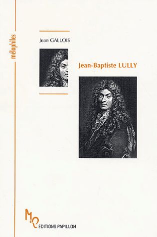 Jean-Baptiste Lully : ou la naissance de la tragédie lyrique