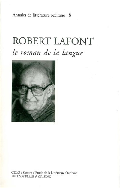 Robert Lafont : le roman de la langue : actes du colloque de Nîmes, 12 et 13 mai 2000, et Arles, 14 mai 2000