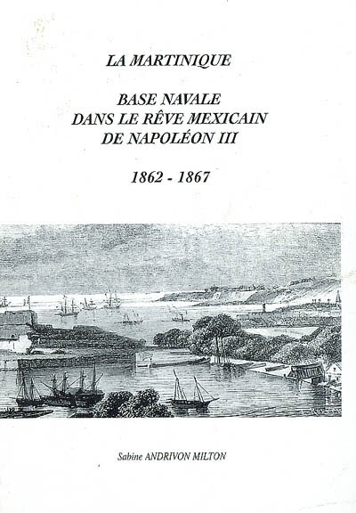 La Martinique, base navale dans le rêve mexicain de Napoléon III : 1862-1867