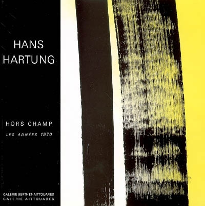 Hans Hartung : hors champ, les années 1970 : exposition, Paris, Galerie Berthet-Aittouarès et Galerie Aittouarès, 2006