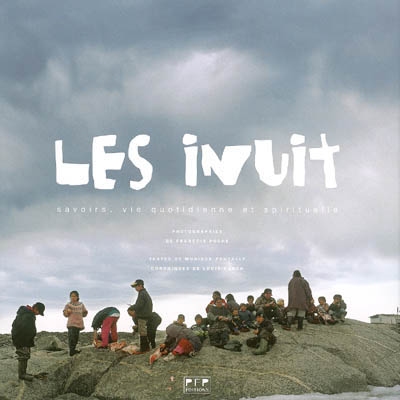 Les Inuit : savoirs, vie quotidienne et spirituelle