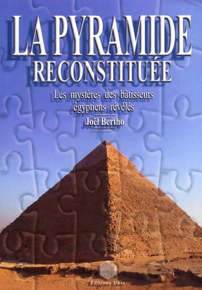 La pyramide reconstituée : les mystères des bâtisseurs égyptiens révélés