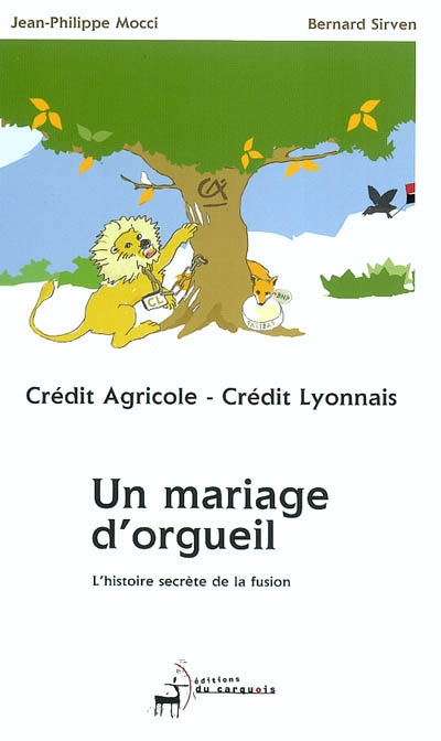 Crédit agricole-Crédit lyonnais, un mariage d'orgueil : l'histoire secrète de la fusion