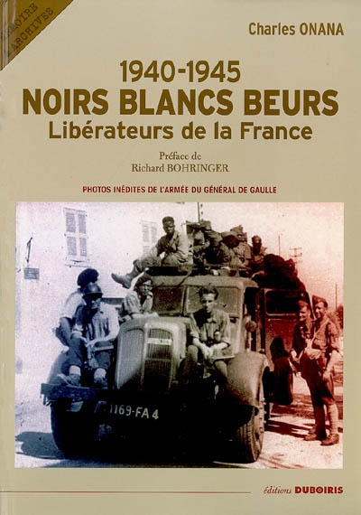 1940-1945, Noirs Blancs Beurs : libérateurs de la France, photos inédites de l'armée du général de Gaulle