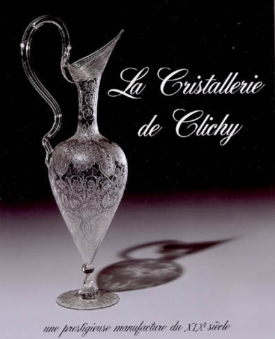 La cristallerie de Clichy : une prestigieuse manufacture du XIXe siècle