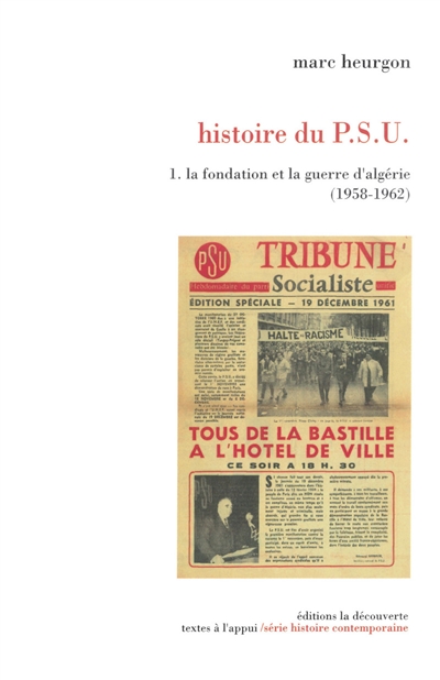Histoire du PSU. 1 , La fondation et la guerre d'Algérie (1958-1962)
