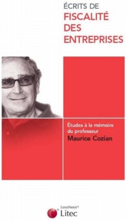 Écrits de fiscalité des entreprises : études à la mémoire du professeur Maurice Cozian