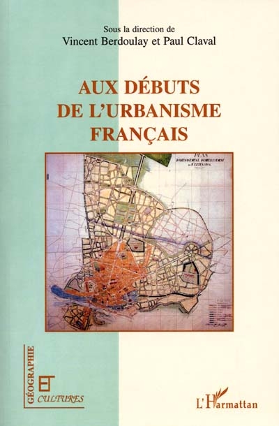 Aux débuts de l'urbanisme français : regards croisés de scientifiques et de professionnels : fin XIXe-début XXe siècle