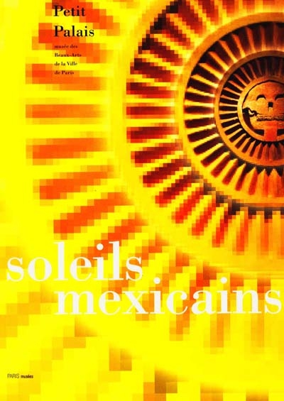 Soleils mexicains : exposition,Paris, Petit Palais, 2000