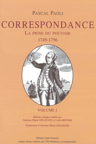 Correspondance / Pascal Paoli ; édition critique établie par Antoine-Marie Graziani et Carlo Bitossi ; traduction d'Antoine-Marie Graziani et Carlo Bitos