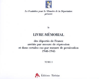 Livre-mémorial des déportés de France arrêtés par mesure de repression et dans certains cas par mesure de persécution : 1940-1945