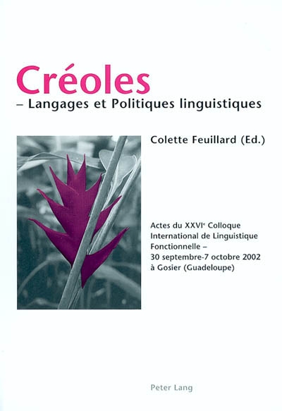 Créoles, langages et politiques linguistiques : actes du XXVIe colloque international de linguistique fonctionnelle, 30 septembre-7 octobre 2002 à Gosier (Guadeloupe)
