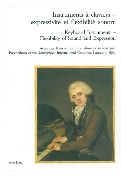 Instruments à clavier - expressivité et flexibilité sonore : actes des rencontres internationales harmoniques, Lausanne 2002