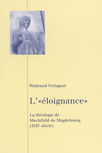 L'éloignance : la théologie de Mechtild de Magdebourg (XIIIe siècle)