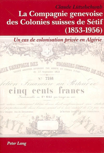 La Compagnie genevoise des Colonies suisses de Sétif : 1853-1956