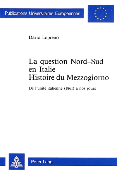 La question Nord-Sud en Italie : histoire du Mezzogiorno : de l'unité italienne, 1861, à nos jours