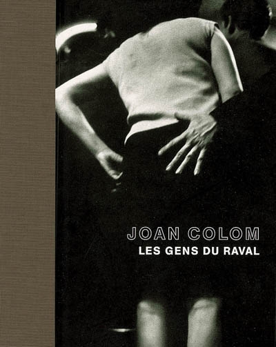 Joan Colom, les gens du Raval : exposition, Paris, Fondation Henri Cartier-Bresson, 25 avril-30 juillet 2006 ; Essen, Museum Folkwang, 23 septembre-12 novembre 2006