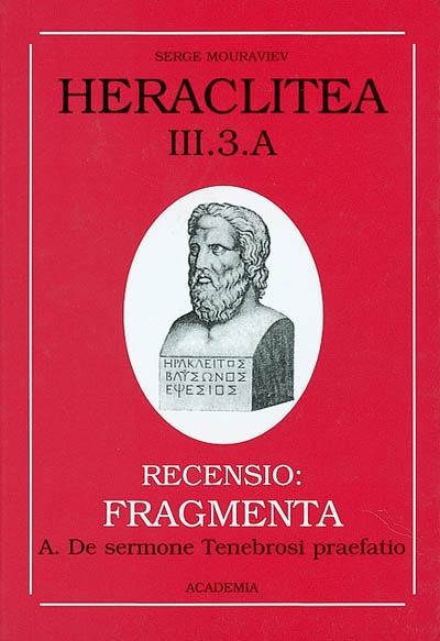 Héraclite d'Ephèse : Les vestiges :. 3 , les fragments du livre d'Héraclite.ALe langage de l'obscur, introduction à la poétique des fragments