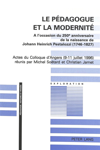 Le pédagogue et la modernité : à l'occasion du 250e anniversaire de la naissance de Johann Heinrich Pestolazzi (1746-1827)