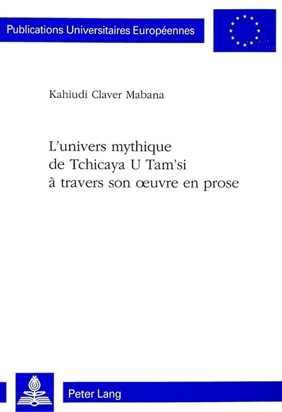 L'univers mythique de Tchicaya U Tam'si : à travers son oeuvre en prose