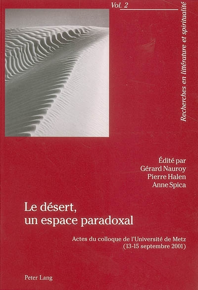 Le désert, un espace paradoxal : actes du colloque de l'Université de Metz, 13-15 septembre 2001