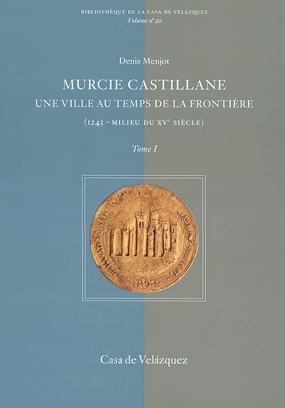 Murcie castillane : une ville au temps de la frontière (1243-milieu du XVe s.)