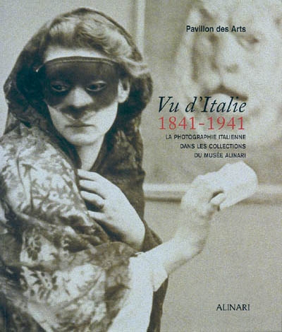 Vu d'Italie, 1841-1941 : la photographie italienne dans les collections du musée Alinari