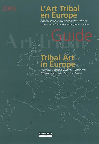 L'art tribal en Europe : musées, antiquaires, commissaires-priseurs, experts, librairies spécialisées, foires et salons = = Tribal art in Europe : museums, antiques dealers, auctioneers, experts, booksellers, fairs and shows