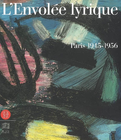 L'envolée lyrique : Paris, 1945-1956 : exposition, Paris, Musée du Luxembourg, 26 avril-6 août 2006