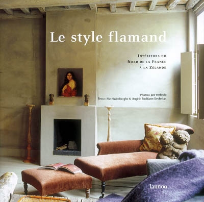 Le style flamand : intérieurs flamands de la Flandre française à la Flandre zélandaise