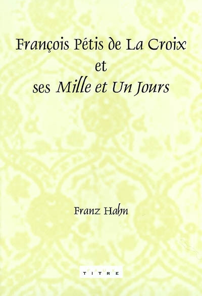 François Pétis de La Croix et ses Mille et un jours