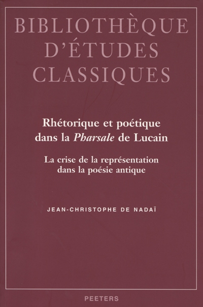 Rhétorique et poétique dans la "Pharsale" de Lucain : la crise de la représentation dans la poésie antique